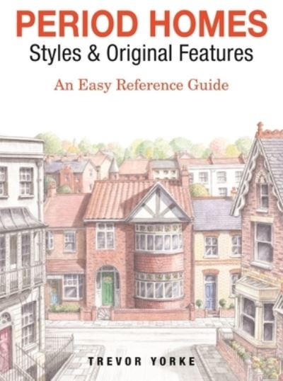 Period Homes - Styles & Original Features: An Easy Reference Guide - Britain's Architectural History - Trevor Yorke - Books - Countryside Books - 9781846744020 - October 5, 2021