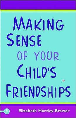 Cover for Elizabeth Hartley-Brewer · Making Sense of Your Child's Friendships (Paperback Bog) (2009)