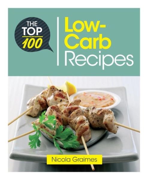 Cover for Nicola Graimes · The Top 100 Low-Carb Recipes: Quick and Nutritious Dishes for Easy Low-Carb Eating - Top 100 Recipes (Pocketbok) (2016)