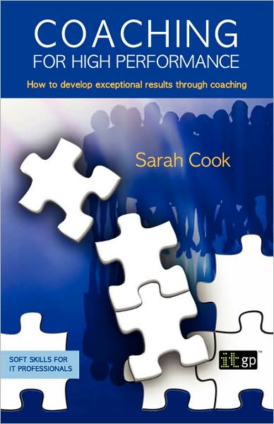 Coaching for High Performance (Soft Skills for It Professionals) - Sarah Cook - Books - IT Governance Publishing - 9781849280020 - January 27, 2009