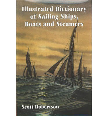 Cover for Scott Robertson · Illustrated Dictionary of Sailing Ships, Boats and Steamers: 1300 BC to 1900 AD (Hardcover Book) (2000)