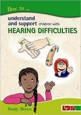 Cover for Wendy Brown · How to Understand and Support Children with Hearing Difficulties (Paperback Book) (2006)