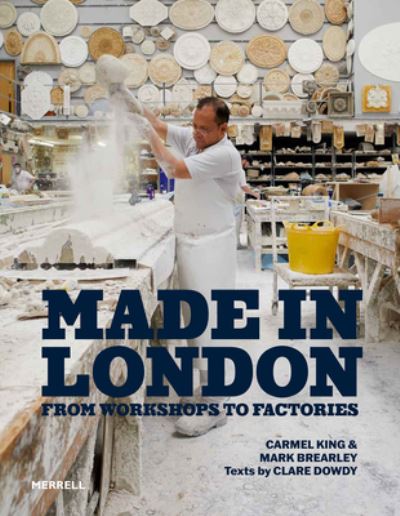 Cover for Carmel King · Made in London: From Workshops to Factories (Hardcover Book) (2022)