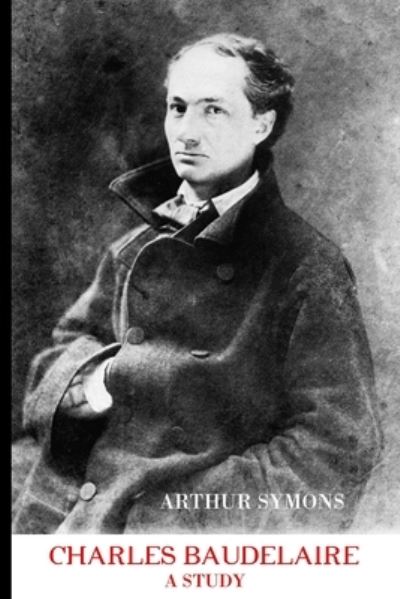 Charles Baudelaire - Arthur Symons - Books - Crescent Moon Publishing - 9781861718020 - April 8, 2021