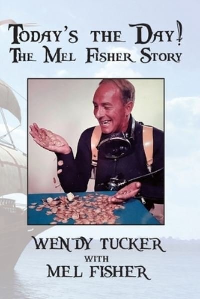 Cover for Wendy Tucker · Today's the Day! the Mel Fisher Story (Book) (2022)