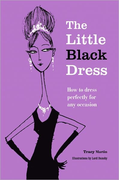 Cover for Tracy Martin · The Little Black Dress: How to Dress Perfectly for Any Occasion (Hardcover Book) (2012)
