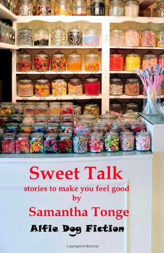 Sweet Talk: Stories to Make You Feel Good - Samantha Tonge - Bøker - Alfie Dog Limited - 9781909894020 - 22. september 2013