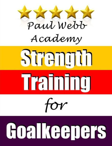 Cover for Paul Webb · Paul Webb Academy: Strength Training for Goalkeepers (Pocketbok) (2014)