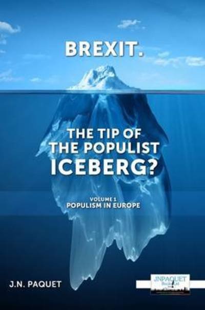Cover for J N Paquet · Brexit. the Tip of the Populist Iceberg?: Volume 1. Populism in Europe - Brexit. the Tip of the Populist Iceberg? (Paperback Book) (2016)