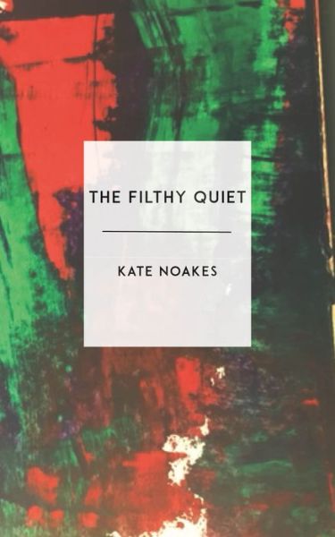 Cover for Kate Noakes · The Filthy Quiet (Paperback Book) (2019)