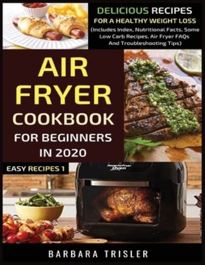 Cover for Barbara Trisler · Air Fryer Cookbook For Beginners In 2020 (Paperback Book) (2020)