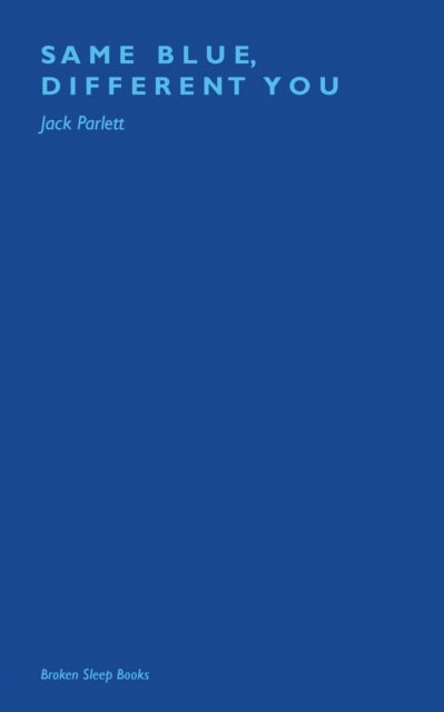 Same Blue, Different You - Jack Parlett - Books - Broken Sleep Books - 9781913642020 - August 17, 2020
