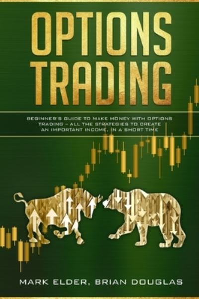 Cover for Mark Elder · Options Trading: Beginner's Guide to Make Money with Options Trading - All the Strategies to Create an Important Income, in a Short Time (Paperback Book) (2021)