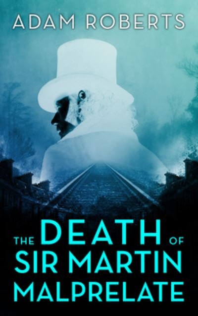 Cover for Adam Roberts · The Death of Sir Martin Malprelate (Paperback Bog) [New edition] (2023)