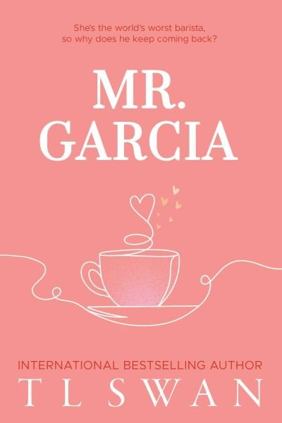 T L Swan · Mr. Garcia - Mr. Series (Paperback Book) (2024)