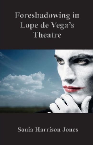 Cover for Sonia Harrison Jones · Foreshadowing in Lope De Vega's Theatre (Paperback Book) (2014)