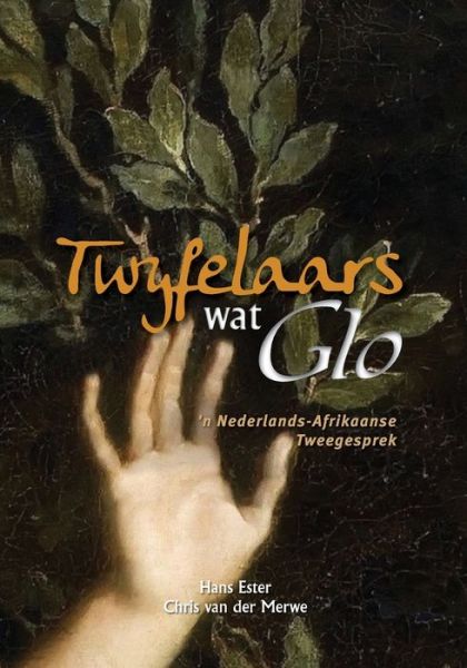 Twyfelaars wat Glo : 'n Nederlands-Afrikaanse Tweegesprek - Hans Ester - Książki - Sun Press - 9781928480020 - 15 sierpnia 2019