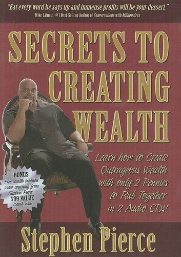 Cover for Stephen Pierce · Secrets to Creating Wealth: Learn How to Create Outrageous Wealth with Only 2 Pennies to Rub Together (Audiobook (płyta CD)) (2006)