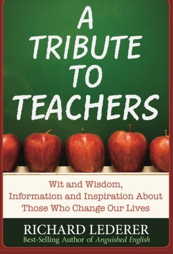 Cover for Richard Lederer · A Tribute to Teachers: Wit and Wisdom, Information and Inspiration About Those Who Change Our Lives (Taschenbuch) (2011)