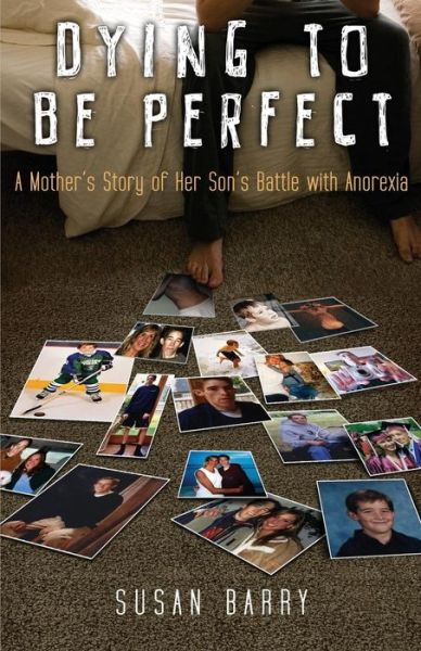 Cover for Susan Barry · Dying to Be Perfect: a Mother's Story of Her Son's Battle with Anorexia (Paperback Book) (2013)