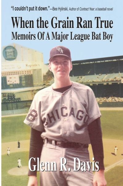 Cover for Glenn R Davis · When the Grain Ran True: Memoirs of a Major League Bat Boy (Paperback Book) (2015)