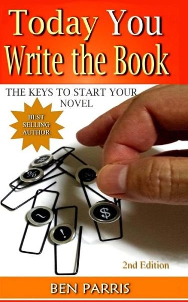 Cover for Ben Parris · Today You Write the Book: the Keys to Start Your Novel (Paperback Book) (2015)