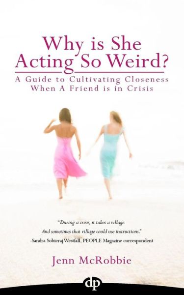 Cover for Jenn Mcrobbie · Why is She Acting So Weird?: a Guide to Cultivating Closeness when a Friend is in Crisis (Paperback Book) (2015)