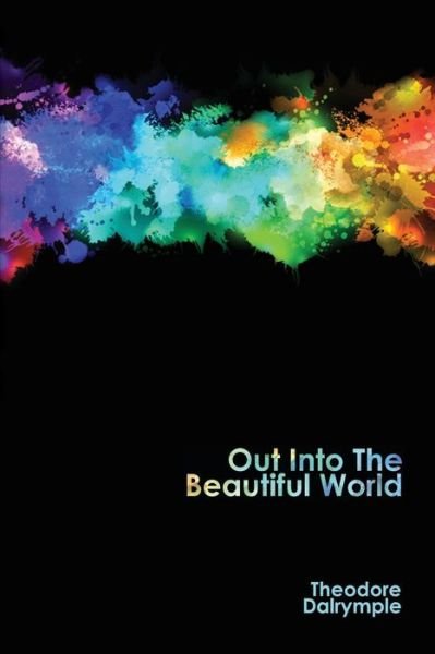 Out into the Beautiful World - Theodore Dalrymple - Livros - World Encounter Institute/New English Re - 9781943003020 - 1 de agosto de 2015