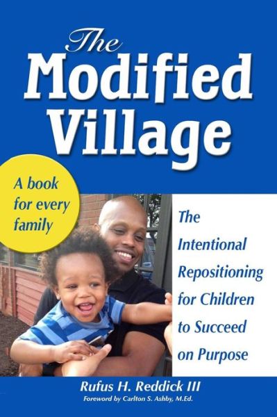 Cover for Rufus H Reddick III · The Modified Village: the Intentional Repositioning for Children to Succeed on Purpose (Paperback Book) (2015)