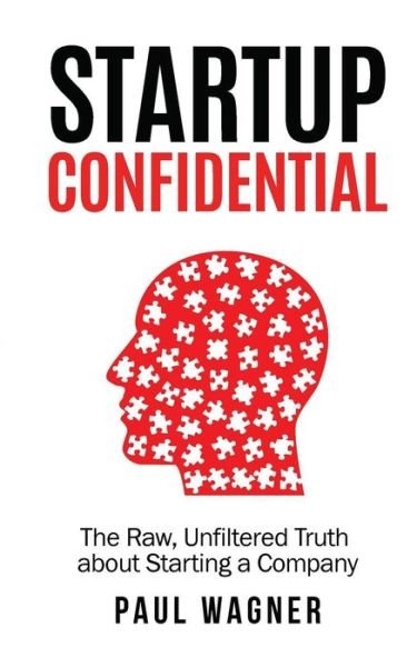 Cover for Paul Wagner · STARTUP Confidential : The Raw, Unfiltered Truth About Starting A Company (Pocketbok) (2017)