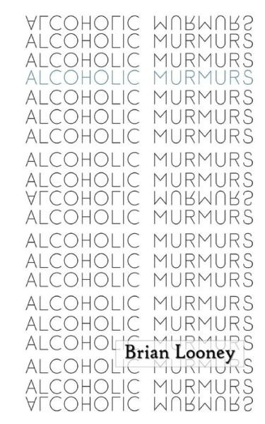 Cover for Brian Looney · Alcoholic Murmurs (Taschenbuch) (2017)