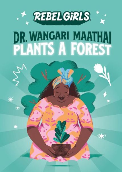 Cover for Rebel Girls · Dr. Wangari Maathai Plants a Forest - Rebel Girls Chapter Books (Paperback Book) (2023)