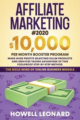 Cover for Leonard · Affiliate Marketing #2020: $10,000 per Month Booster Program - Make Huge Profits Selecting Killer Products and Services Taking Advantage of This Foolproof Step-by-step Method (Paperback Bog) (2020)