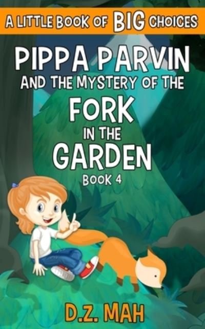 Cover for D Z Mah · Pippa Parvin and the Mystery of the Fork in the Garden: A Little Book of BIG Choices - Pippa the Werefox (Paperback Bog) (2020)