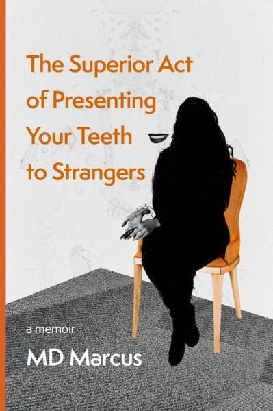 The Superior Act of Presenting Your Teeth to Strangers - Marcus - Livros - April Gloaming Publishing - 9781953932020 - 27 de abril de 2021
