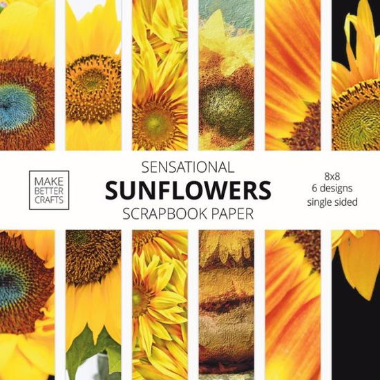 Cover for Make Better Crafts · Sensational Sunflowers Scrapbook Paper (Paperback Book) (2020)