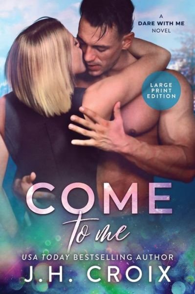 Cover for Jh Croix · Come To Me - Dare with Me (Pocketbok) [Large type / large print edition] (2021)