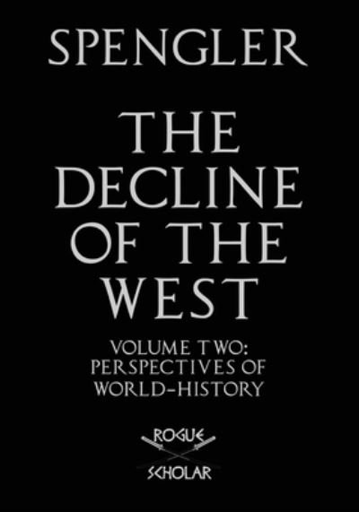 The Decline of the West, Vol. II - Oswald Spengler - Bücher - Rogue Scholar Press - 9781954357020 - 30. Januar 2021
