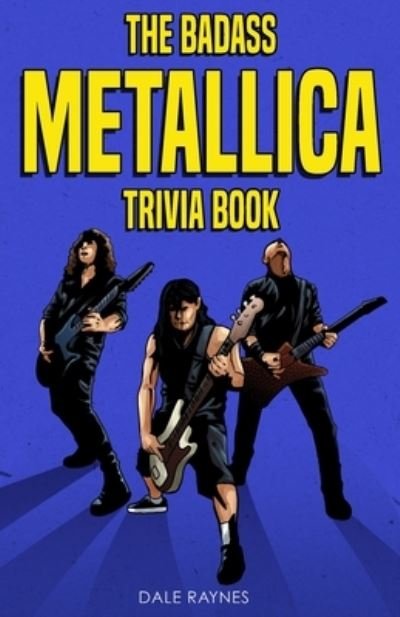 The Badass Metallica Trivia Book - Dale Raynes - Książki - Bridge Press - 9781955149020 - 2 kwietnia 2021