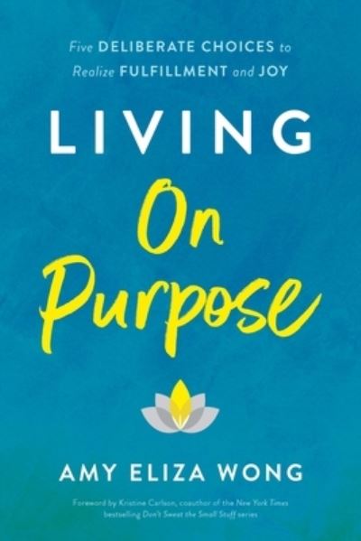 Cover for Amy Elizabeth Wong · Living On Purpose: Five Deliberate Choices to Realize Fulfillment and Joy (Gebundenes Buch) (2022)