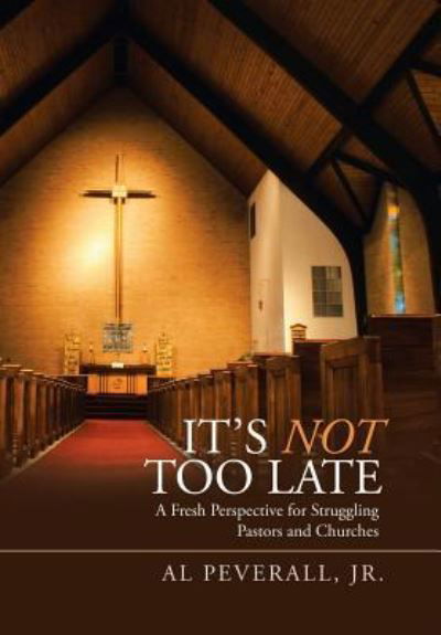 It'S Not Too Late - Jr Al Peverall - Books - WestBow Press - 9781973617020 - February 26, 2018