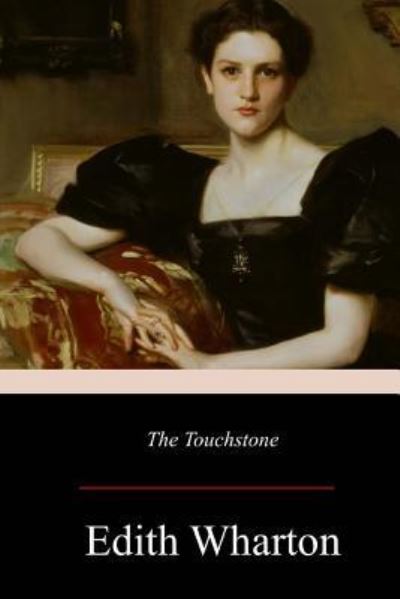 The Touchstone - Edith Wharton - Books - CreateSpace Independent Publishing Platf - 9781973703020 - July 23, 2017