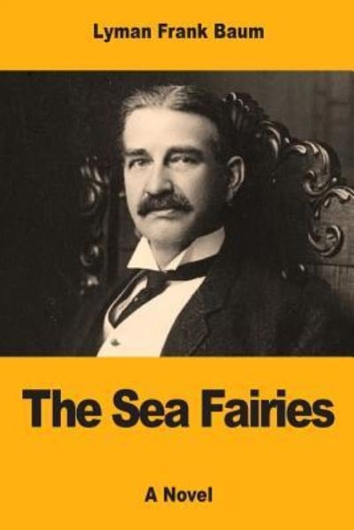 Cover for Lyman Frank Baum · The Sea Fairies (Paperback Bog) (2017)