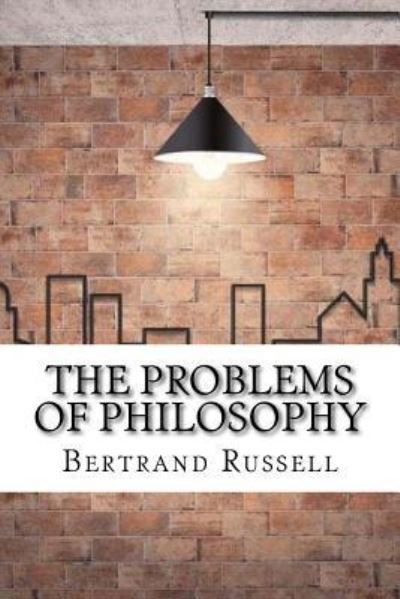 The Problems of Philosophy - Bertrand Russell - Livres - Createspace Independent Publishing Platf - 9781975642020 - 24 août 2017