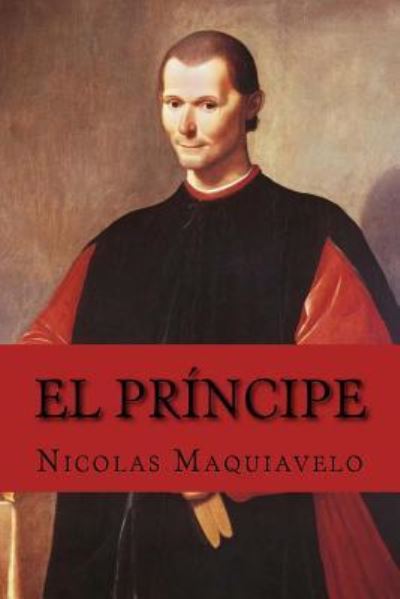 El Pr ncipe - Nicolas Maquiavelo - Książki - Createspace Independent Publishing Platf - 9781979475020 - 4 listopada 2017