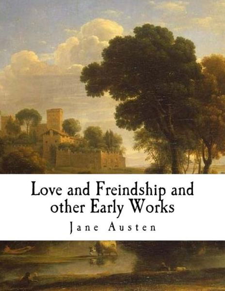 Love and Freindship and Other Early Works - Jane Austen - Bøger - Createspace Independent Publishing Platf - 9781979574020 - 9. november 2017