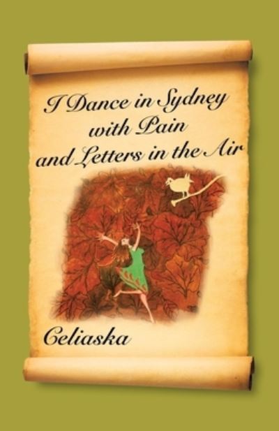 Cover for Celiaska · I Dance in Sydney with Pain and Letters in the Air (Book) (2021)