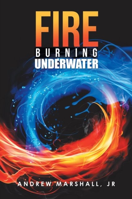 Cover for Jr Andrew Marshall · Fire Burning Underwater (Taschenbuch) (2018)