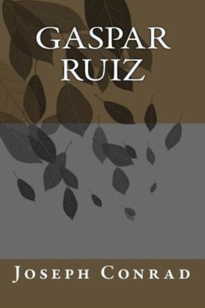 Gaspar Ruiz - Joseph Conrad - Livros - Createspace Independent Publishing Platf - 9781986714020 - 21 de março de 2018