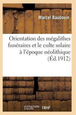 Cover for Baudouin-m · Orientation Des Megalithes Funeraires et Le Culte Solaire a L'epoque Neolithique (Paperback Book) (2016)